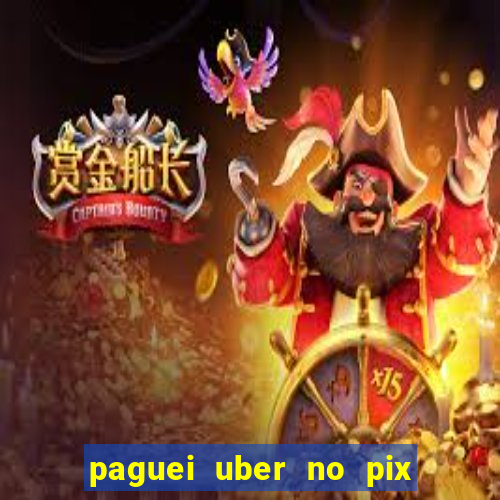 paguei uber no pix e nao achou motorista